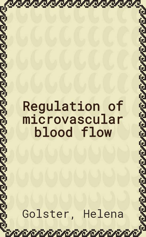 Regulation of microvascular blood flow : A clinical a. experimental study based on laser Doppler perfusion imaging : Akad. avh = Регуляция микроваскулярного кровообращения.. Клиническое и экпериментальное изучение,основанное на лазерном допплеровском перфузионном изображении..
