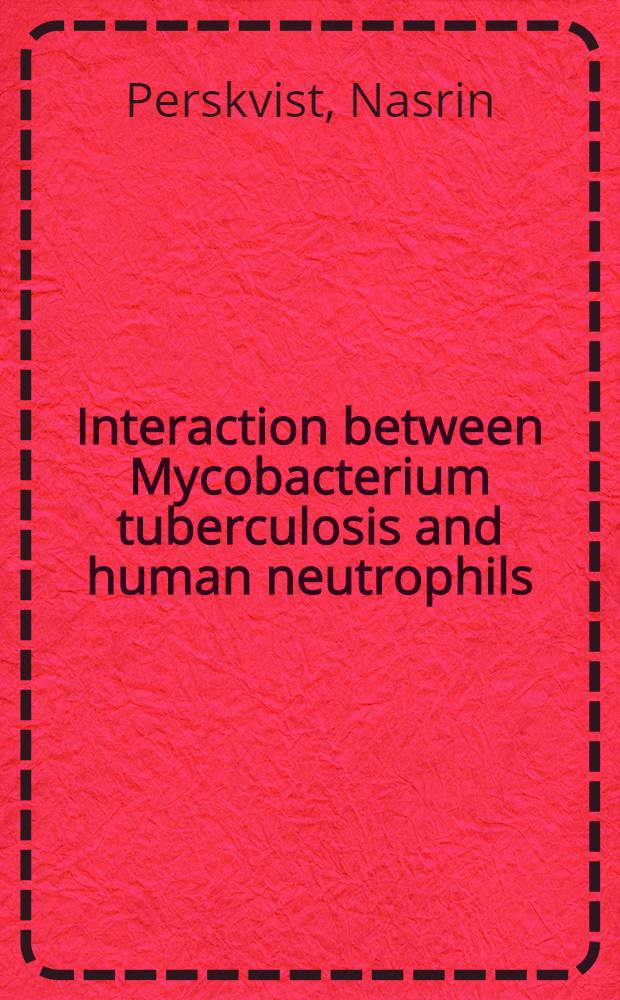 Interaction between Mycobacterium tuberculosis and human neutrophils : Akad. avh = Взаимодействие микобактерий туберкулеза и нейтрофилов.