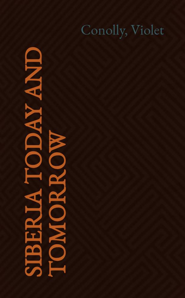 Siberia today and tomorrow : A study of econ. resources : Problems a. achievements = Сибирь изо дня в день.