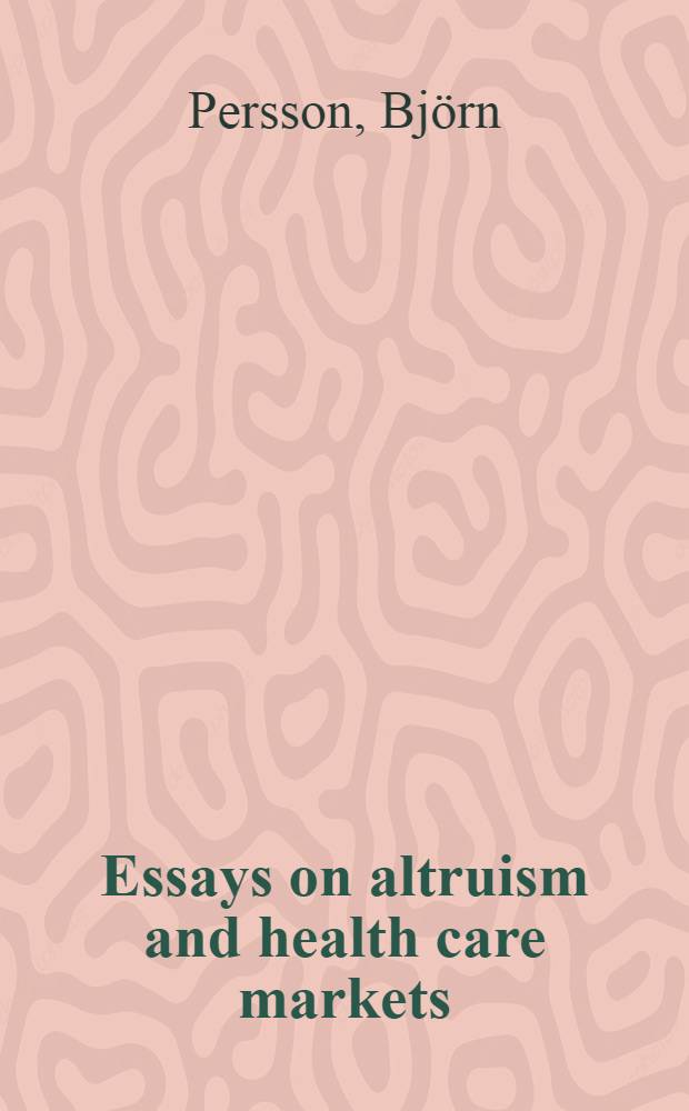 Essays on altruism and health care markets : A diss. = Очерки альтруизма и рынки охраны здоровья..