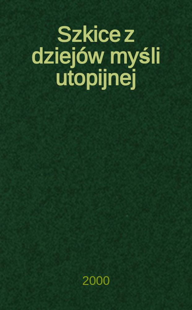 Szkice z dziejów myśli utopijnej (od Platona do Zinowjewa)