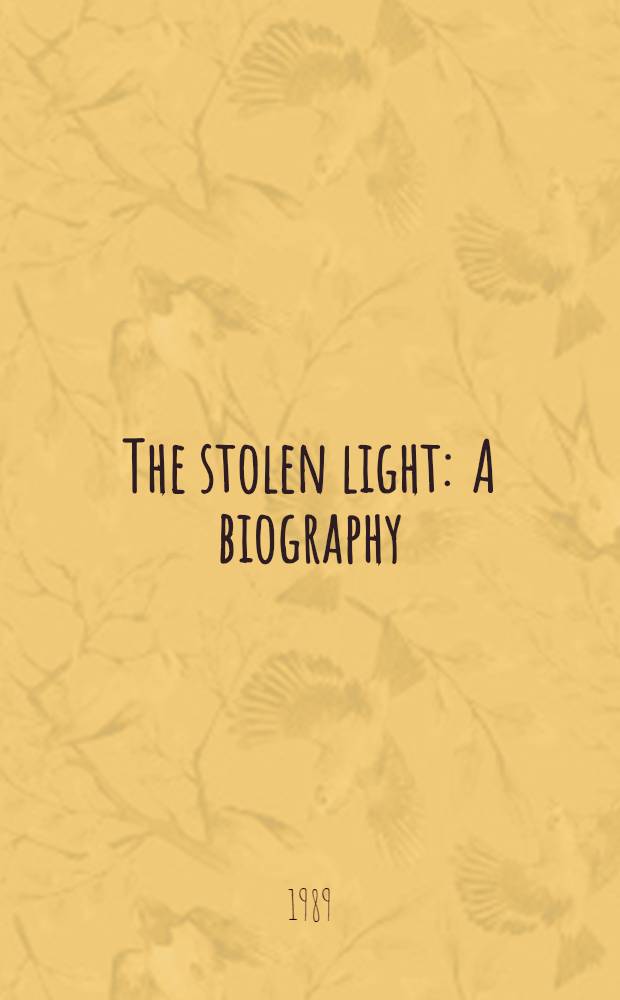 The stolen light : A biography