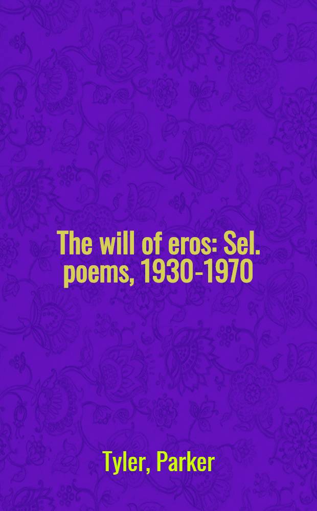 The will of eros : Sel. poems, 1930-1970