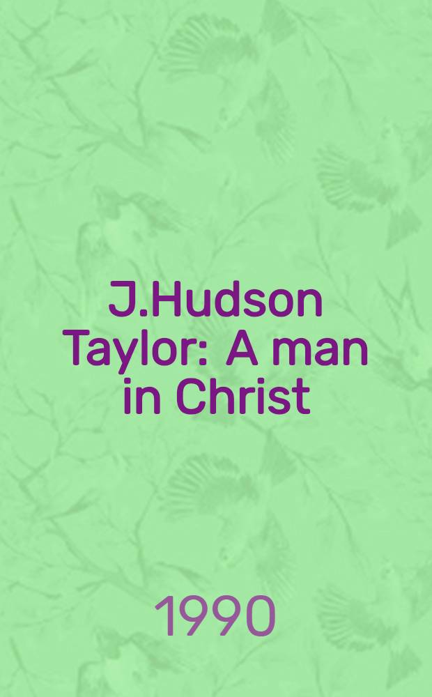 J.Hudson Taylor : A man in Christ