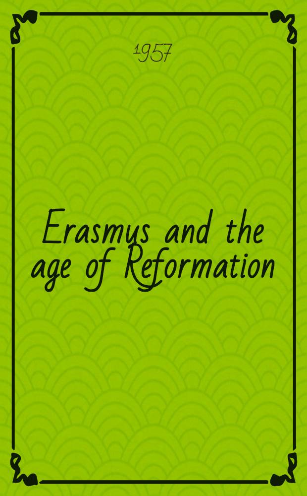 Erasmus and the age of Reformation : With a selection from the letters of Erasmus
