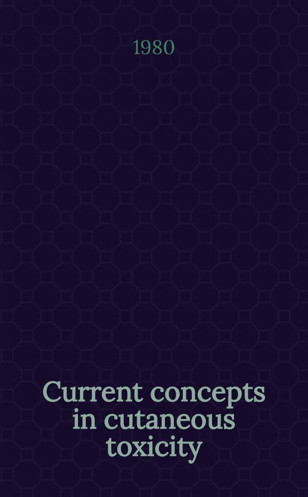 Current concepts in cutaneous toxicity : Proc.of the Fourth Conf. on cutaneous toxicity, Washington, D.C., May 9-11, 1979