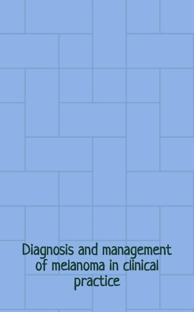 Diagnosis and management of melanoma in clinical practice