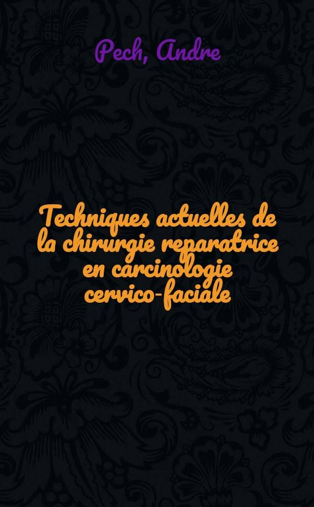 Techniques actuelles de la chirurgie reparatrice en carcinologie cervico-faciale : Lambeaux musculo-cutanes et micro-anastomoses vasculaires:Atlas