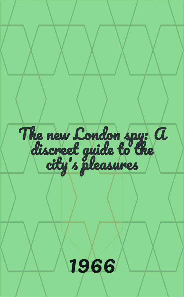 The new London spy : A discreet guide to the city's pleasures