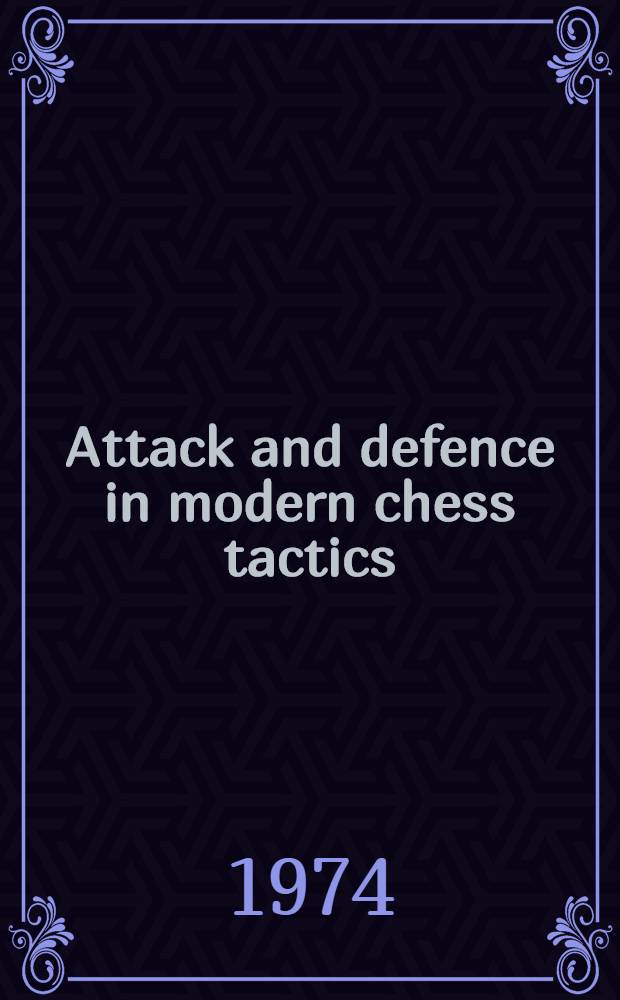 Attack and defence in modern chess tactics