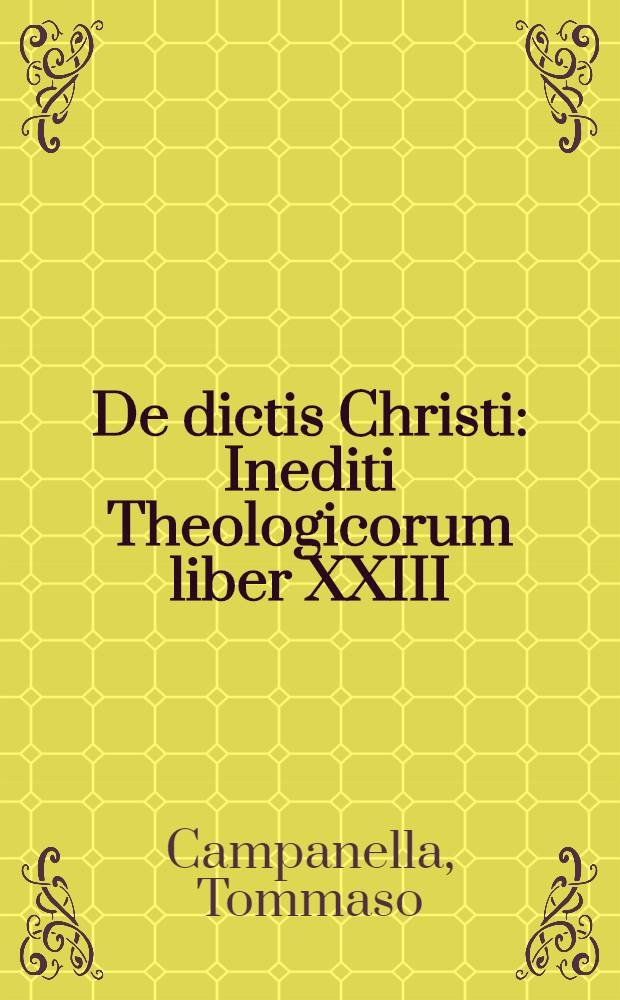 De dictis Christi : Inediti Theologicorum liber XXIII