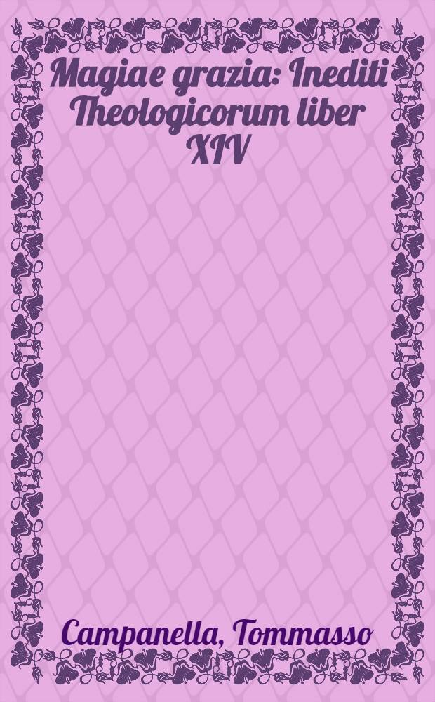 Magia e grazia : Inediti Theologicorum liber XIV