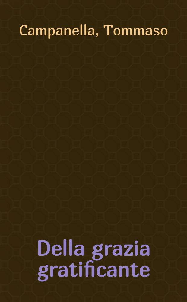 Della grazia gratificante : Inediti Theologicorum liber XIII