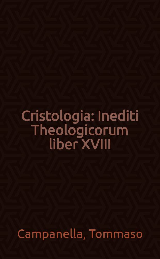 Cristologia : Inediti Theologicorum liber XVIII