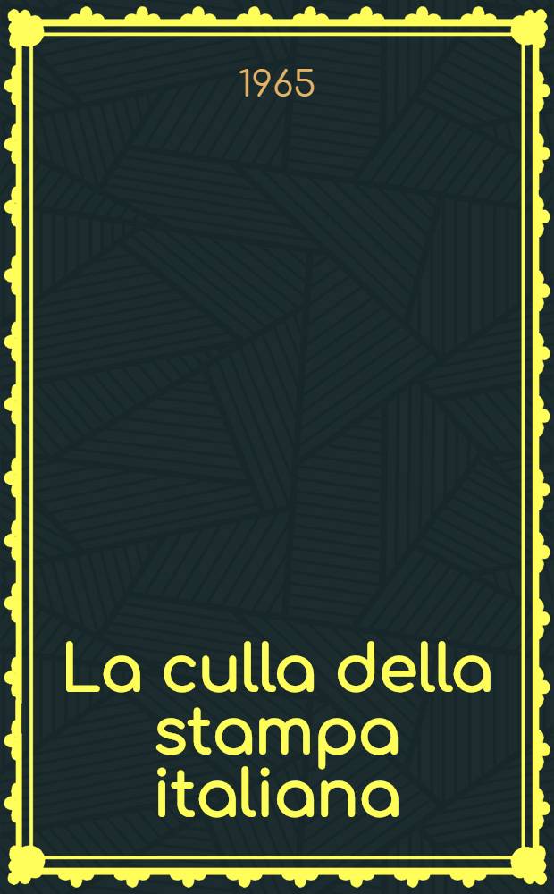 La culla della stampa italiana : V cent. della nascita della stampa ital. a Subiaco,1465-1965