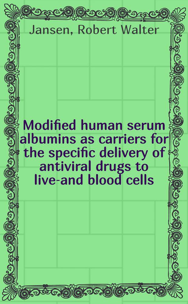 Modified human serum albumins as carriers for the specific delivery of antiviral drugs to liver- and blood cells : Proefschr