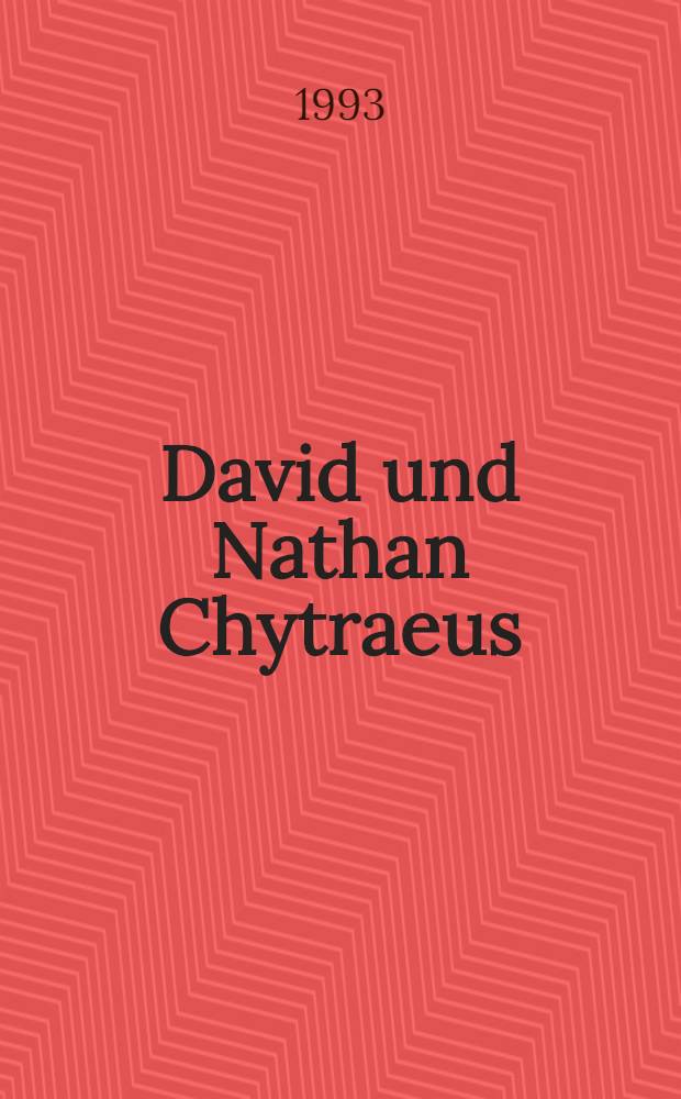 David und Nathan Chytraeus : Humanismus im konfessionellen Zeitalter