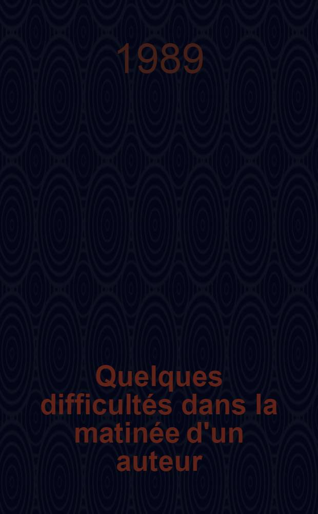 Quelques difficultés dans la matinée d'un auteur