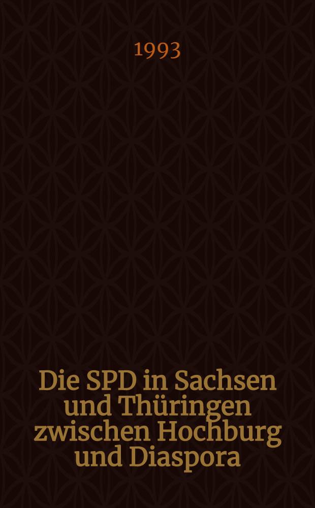 Die SPD in Sachsen und Thüringen zwischen Hochburg und Diaspora : Untersuchungen auf lokaler Ebene vom Kaiserreich bis zur Gegenwart