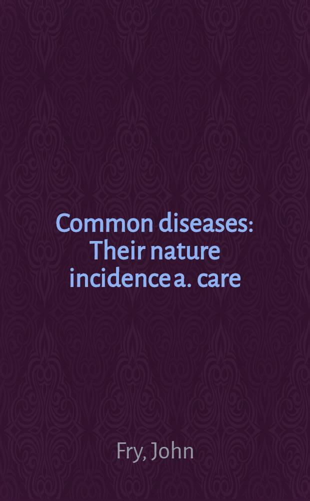 Common diseases : Their nature incidence a. care