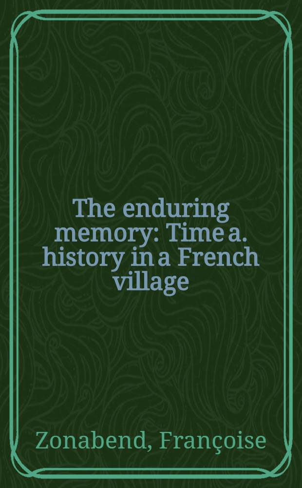 The enduring memory : Time a. history in a French village