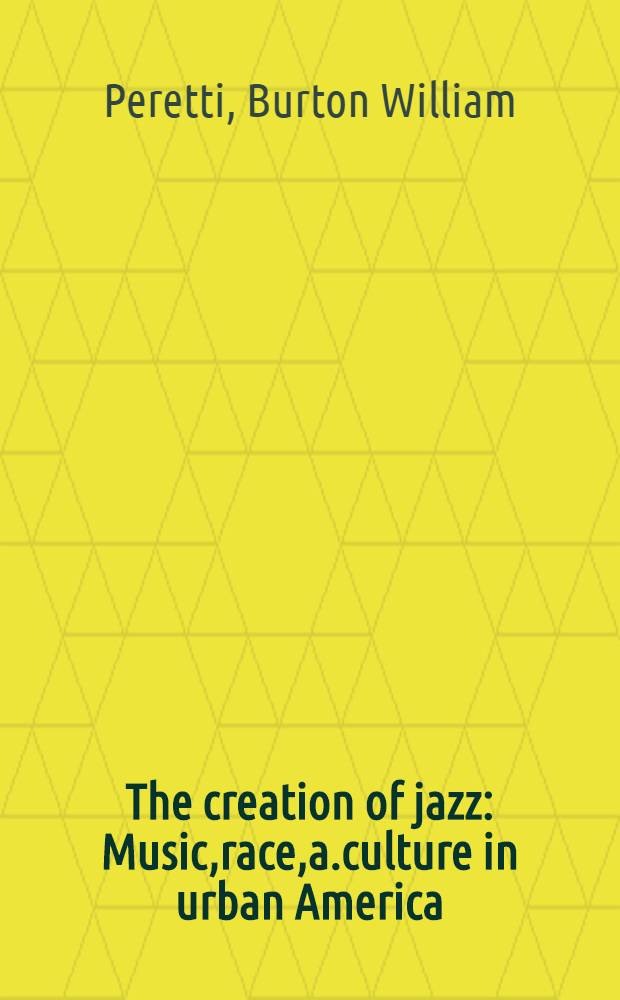 The creation of jazz : Music,race,a.culture in urban America