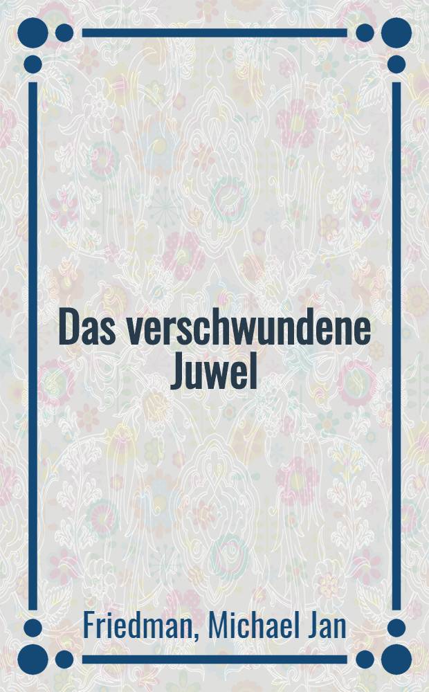 Das verschwundene Juwel : Roman