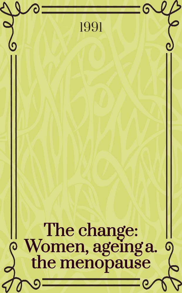 The change : Women, ageing a. the menopause