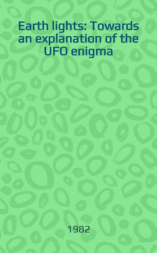 Earth lights : Towards an explanation of the UFO enigma