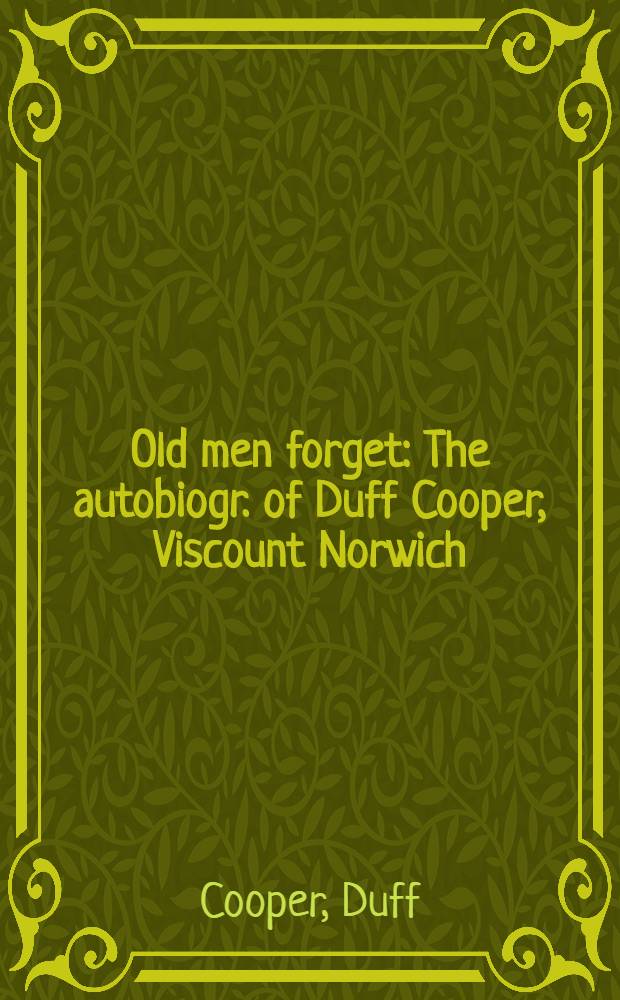 Old men forget : The autobiogr. of Duff Cooper, Viscount Norwich