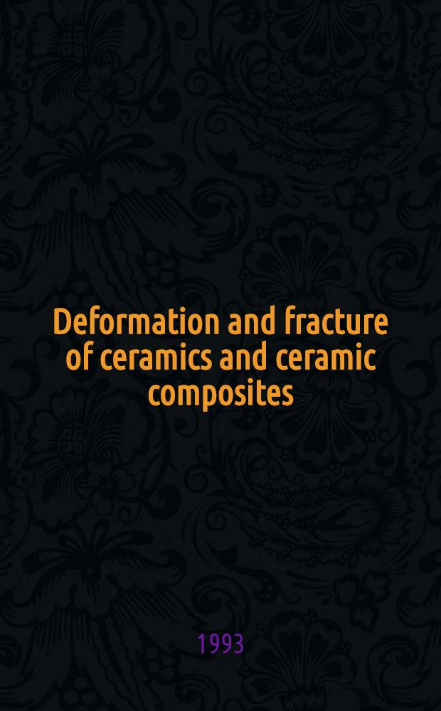 Deformation and fracture of ceramics and ceramic composites : Doctoral thesis