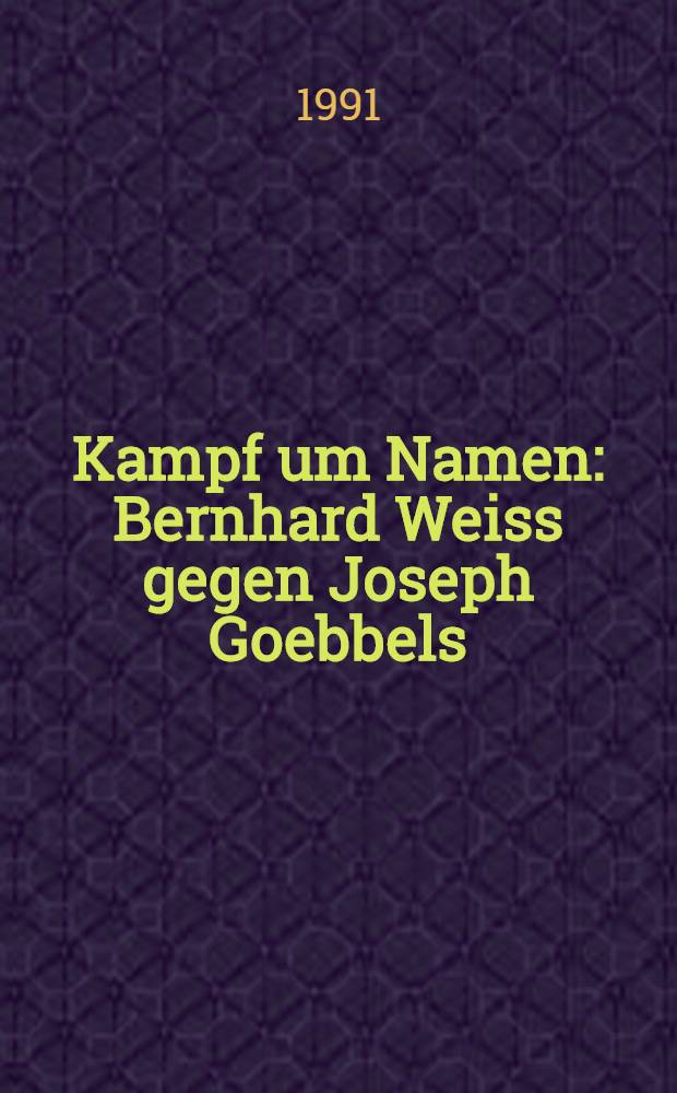 Kampf um Namen : Bernhard Weiss gegen Joseph Goebbels