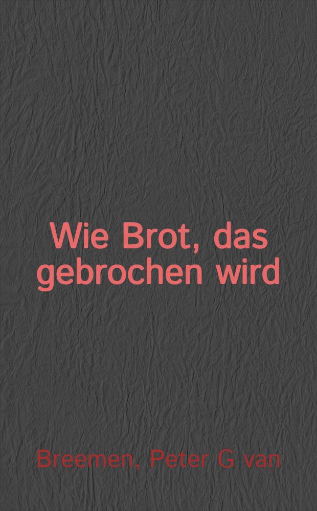 Wie Brot, das gebrochen wird
