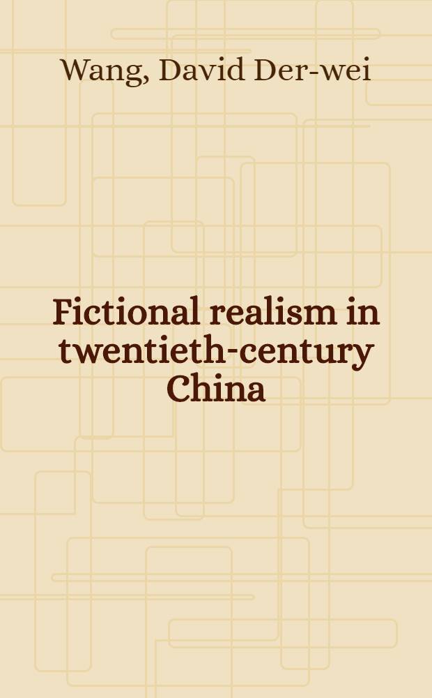 Fictional realism in twentieth-century China : Mao Dun, Lao She, Shen Congwen