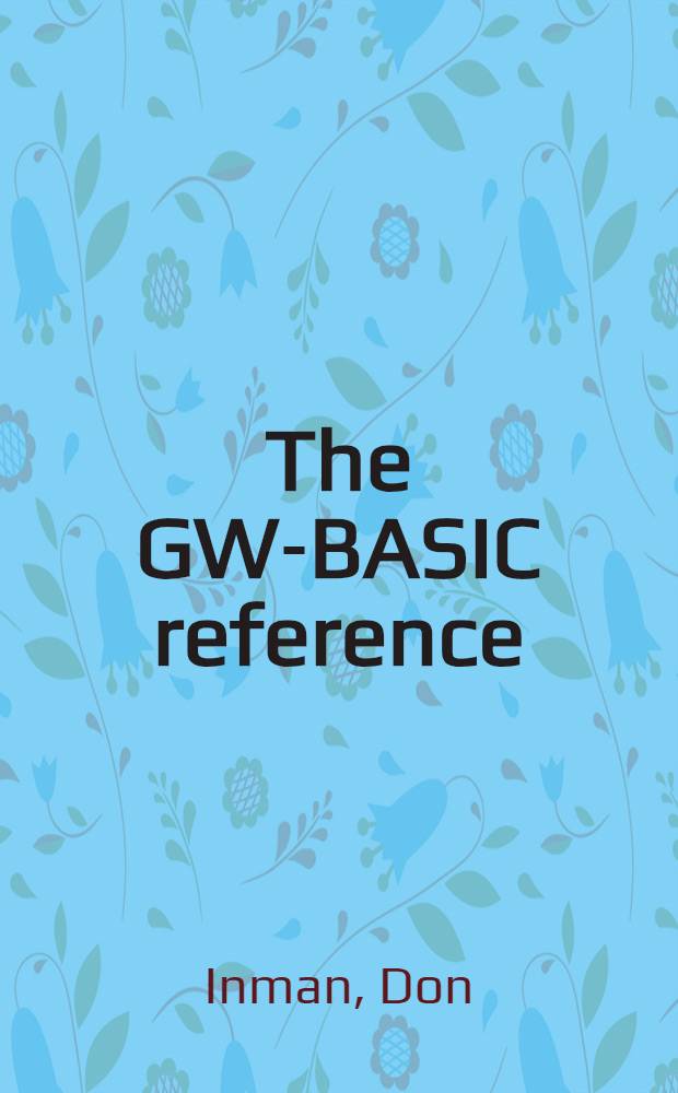 The GW-BASIC reference : Includes all commands, statements & functions