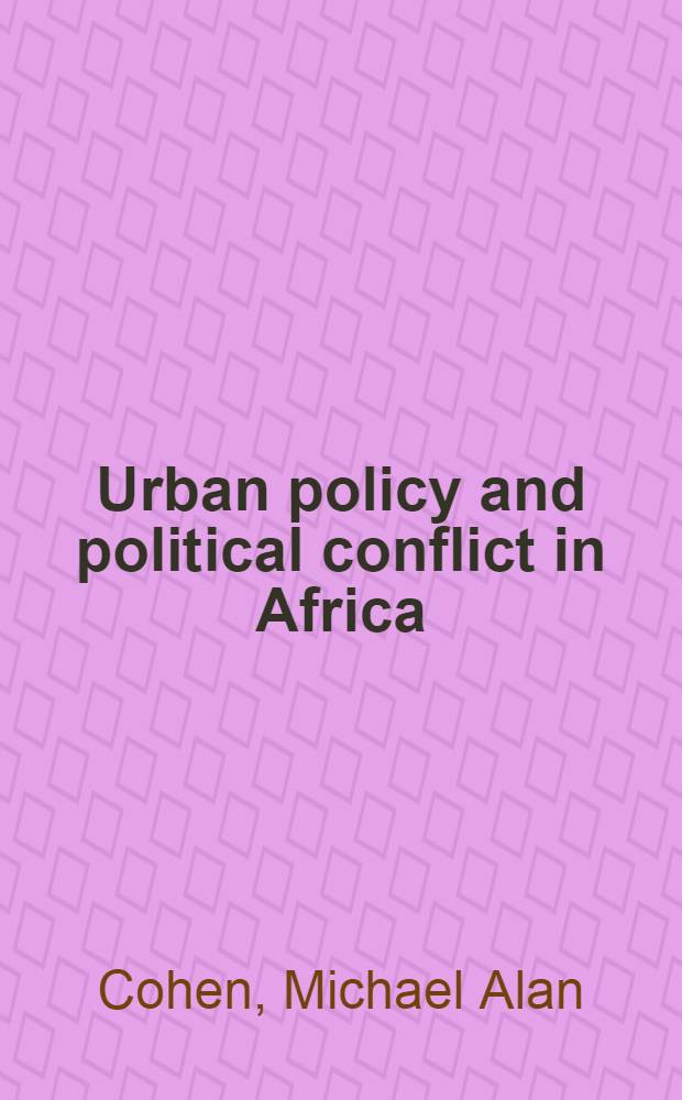 Urban policy and political conflict in Africa : A study of the Ivory Coast