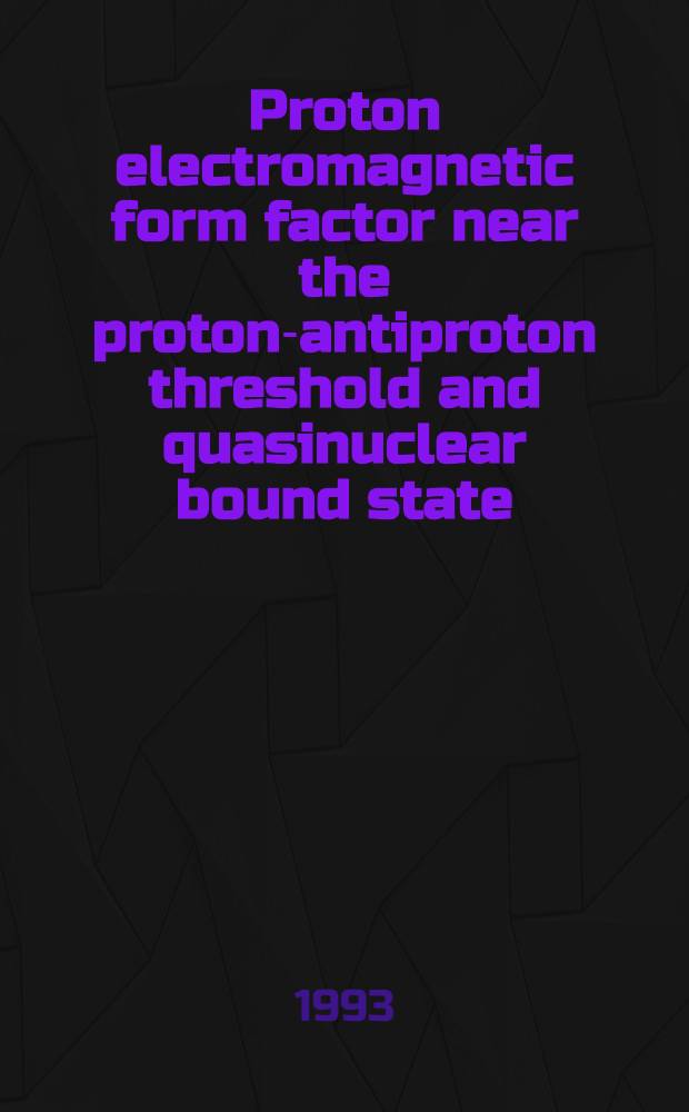 Proton electromagnetic form factor near the proton-antiproton threshold and quasinuclear bound state