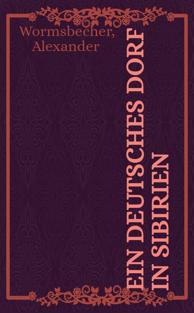 Ein deutsches Dorf in Sibirien = В сибирской глубинке : Geschichte u. Alltag