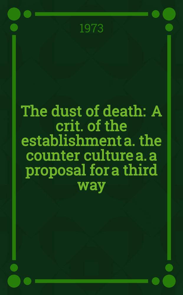 The dust of death : A crit. of the establishment a. the counter culture a. a proposal for a third way