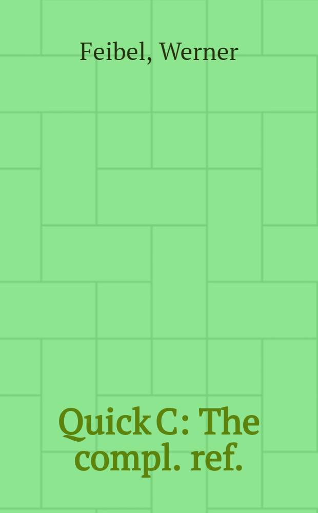 Quick C : The compl. ref. : Covers 2.0 through 2.5