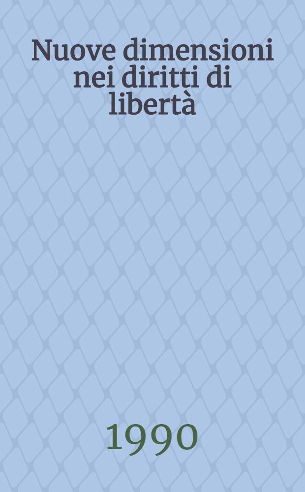 Nuove dimensioni nei diritti di libertà : (Scritti in onore di Paolo Barile)