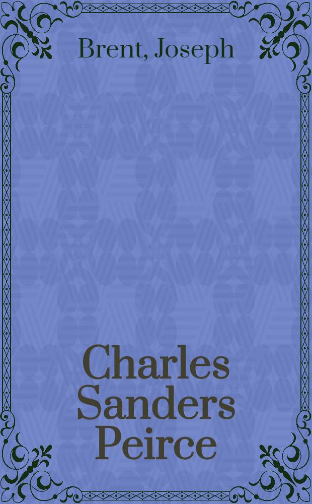 Charles Sanders Peirce : A life