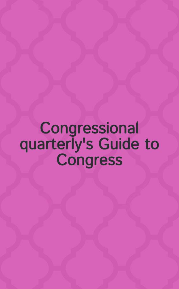 Congressional quarterly's Guide to Congress