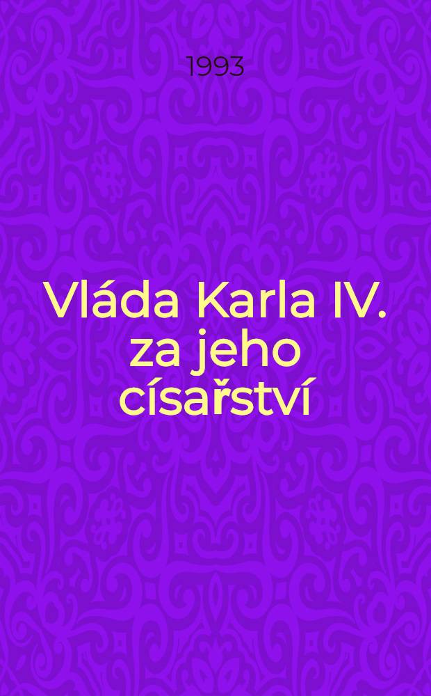 Vláda Karla IV. za jeho císařství (1355-1378) : (Země Čes. koruny, rodová, říšská a evrop. politika)