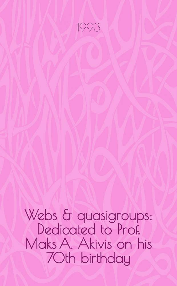 Webs & quasigroups : Dedicated to Prof. Maks A. Akivis on his 70th birthday