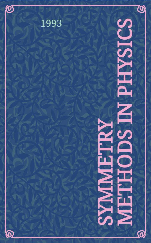 Symmetry methods in physics : Intern. workshop, Dubna, Russia, July 6-10,1993 : In memory of Prof. Ya.A. Smorodinsky : Abstracts