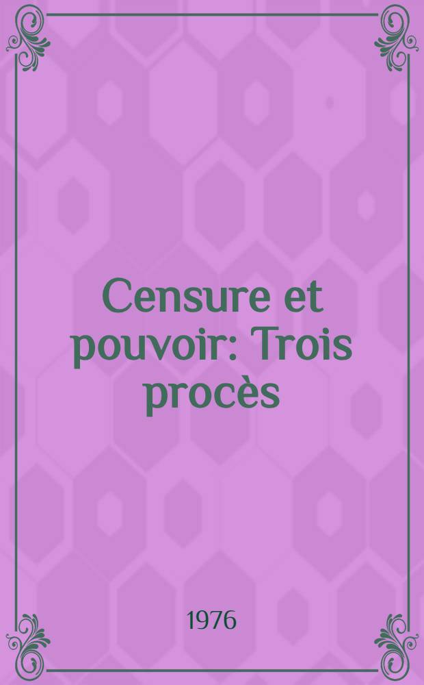 Censure et pouvoir : Trois procès: Savonarole, Bruno, Galilée