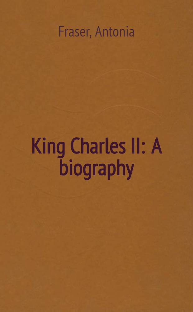 King Charles II : A biography
