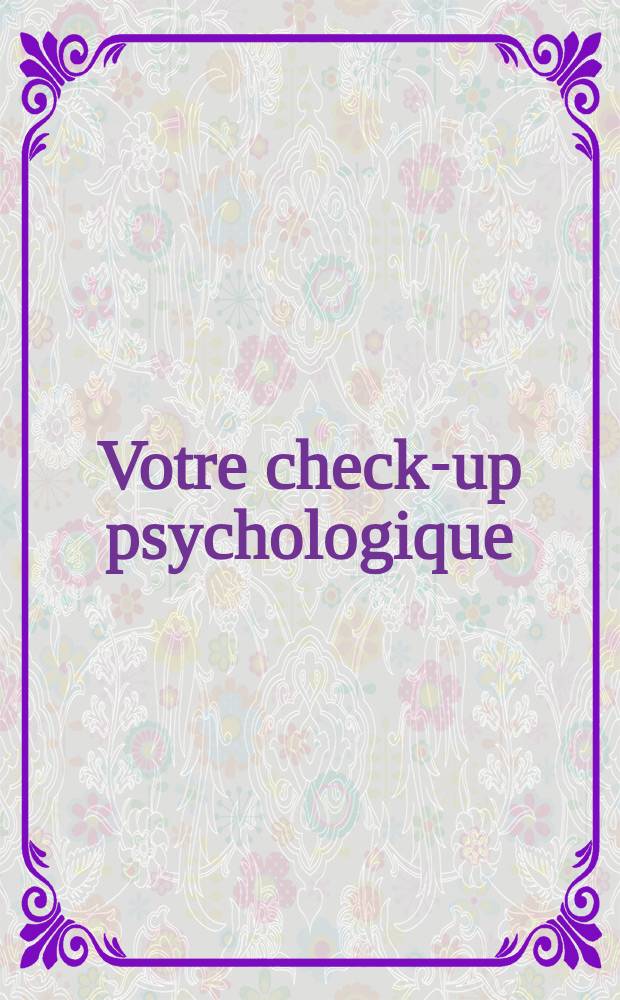Votre check-up psychologique : 20 tests pour se connaitre