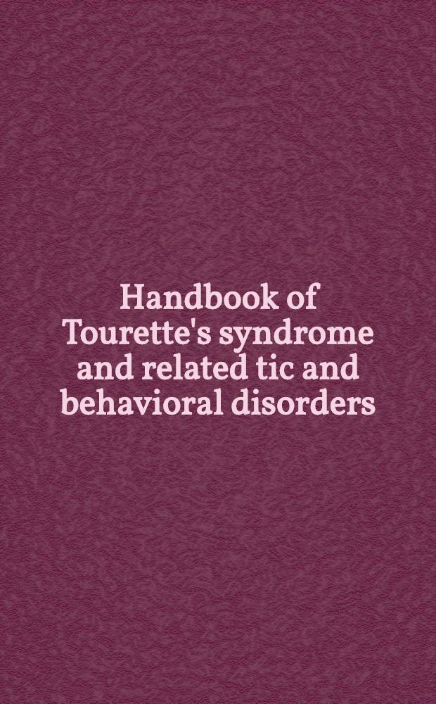 Handbook of Tourette's syndrome and related tic and behavioral disorders